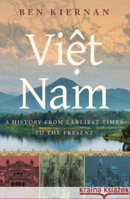 Viet Nam: A History from Earliest Times to the Present Ben Kiernan 9780190053796 Oxford University Press, USA