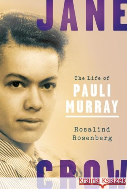 Jane Crow: The Life of Pauli Murray Rosalind Rosenberg 9780190053819