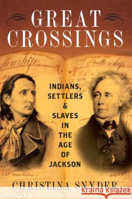 Great Crossings: Indians, Settlers, and Slaves in the Age of Jackson Christina Snyder 9780190053826 Oxford University Press, USA