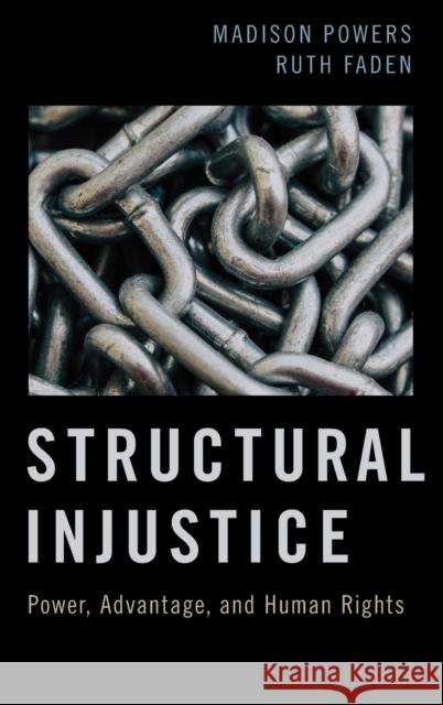Structural Injustice: Power, Advantage, and Human Rights Madison Powers Ruth Faden 9780190053987 Oxford University Press, USA