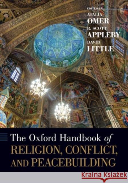 The Oxford Handbook of Religion, Conflict, and Peacebuilding R. Scott Appleby David Little Atalia Omer 9780190055172 Oxford University Press Inc