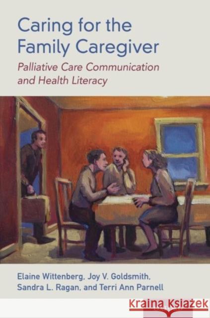 Caring for the Family Caregiver Elaine Wittenberg Joy Goldsmith Sandra L. Ragan 9780190055233 Oxford University Press, USA