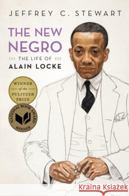 The New Negro: The Life of Alain Locke Jeffrey C. Stewart 9780190056056 Oxford University Press, USA