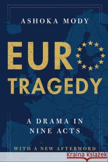 Eurotragedy: A Drama in Nine Acts Ashoka Mody 9780190056322 Oxford University Press, USA