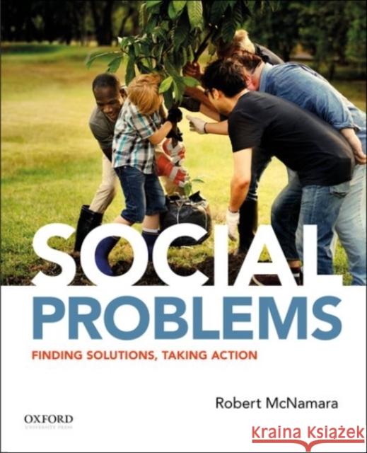 Social Problems: Finding Solutions, Taking Action Robert McNamara 9780190056353 Oxford University Press, USA