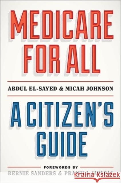 Medicare for All: A Citizen's Guide Abdul El-Sayed Micah Johnson 9780190056629 Oxford University Press, USA