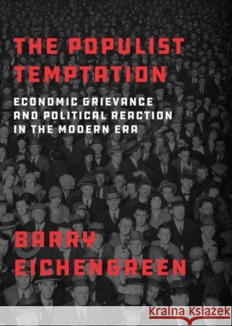 The Populist Temptation: Economic Grievance and Political Reaction in the Modern Era Barry Eichengreen 9780190058821 Oxford University Press, USA
