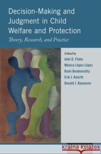 Decision-Making and Judgment in Child Welfare and Protection: Theory, Research, and Practice Fluke, John D. 9780190059538 Oxford University Press, USA