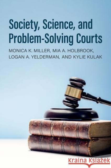 Society, Science, and Problem-Solving Courts Kylie (PhD Student, Interdisciplinary Social Psychology PhD Program, PhD Student, Interdisciplinary Social Psychology Ph 9780190059804 Oxford University Press Inc