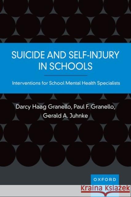 Suicide and Self-Injury in Schools: Interventions for School Mental Health Specialists Haag Granello, Darcy 9780190059842 Oxford University Press, USA