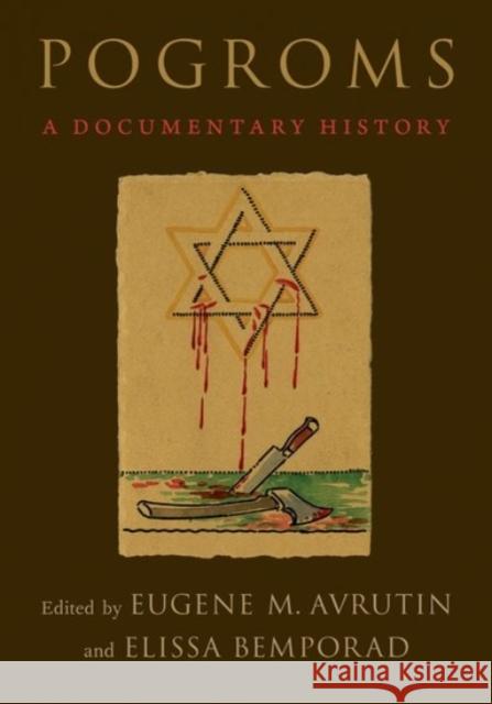 Pogroms: A Documentary History Eugene M. Avrutin Elissa Bemporad 9780190060084