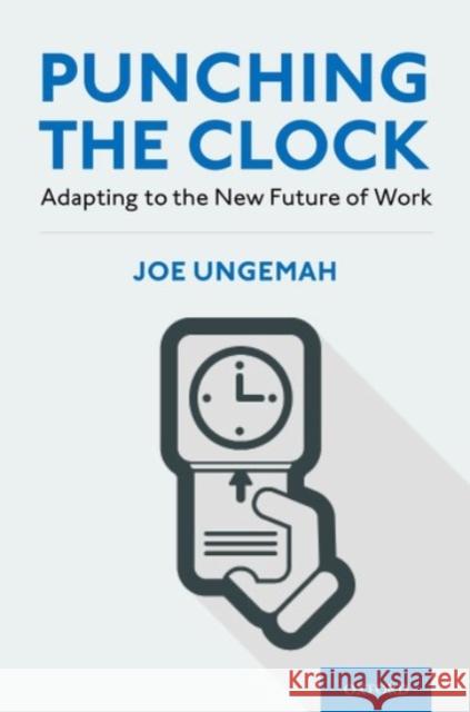 Punching the Clock: Adapting to the New Future of Work Joe Ungemah 9780190061241 Oxford University Press, USA