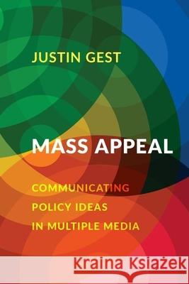 Mass Appeal: Communicating Policy Ideas in Multiple Media Justin Gest 9780190062170 Oxford University Press, USA