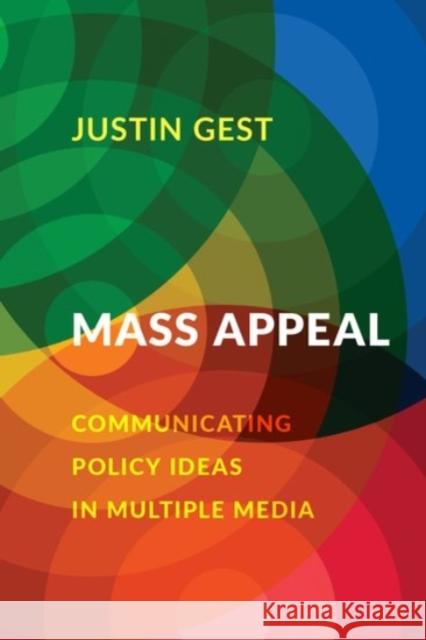 Mass Appeal: Communicating Policy Ideas in Multiple Media Justin Gest 9780190062187