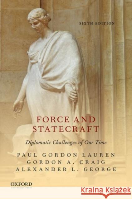 Force and Statecraft Paul Gordon Lauren Gordon A. Craig Alexander L. George 9780190062637 Oxford University Press, USA