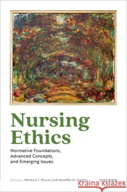 Nursing Ethics: Normative Foundations, Advanced Concepts, and Emerging Issues Michael J. Deem Jennifer H. Lingler 9780190063559 Oxford University Press, USA