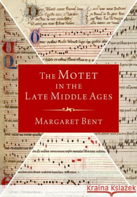 The Motet in the Late Middle Ages Margaret (Emeritus Fellow, Emeritus Fellow, All Souls College, Oxford University) Bent 9780190063771