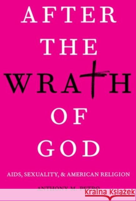 After the Wrath of God: Aids, Sexuality, & American Religion Anthony M. Petro 9780190064778 Oxford University Press, USA