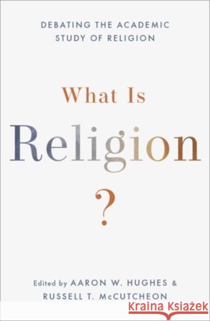 What Is Religion?: Debating the Academic Study of Religion Hughes, Aaron W. 9780190064976