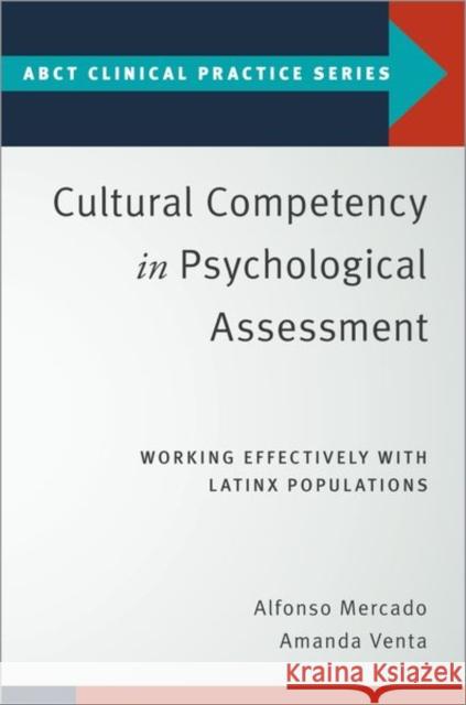 Cultural Competency in Psychological Assessment: Working Effectively with Latinx Populations Mercado, Alfonso 9780190065225 Oxford University Press Inc