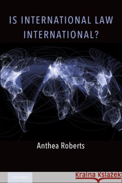 Is International Law International? Anthea Roberts (Professor, School of Reg   9780190066055 Oxford University Press Inc