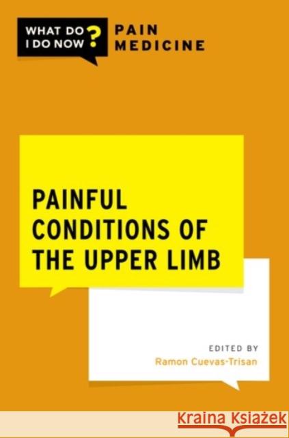 Painful Conditions of the Upper Limb Ramon Cuevas-Trisan 9780190066376 Oxford University Press, USA
