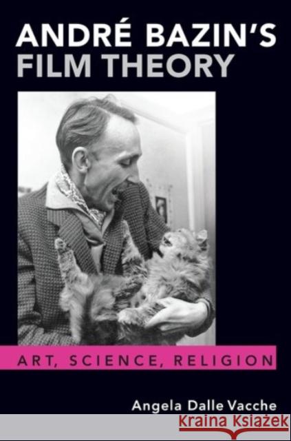 André Bazin's Film Theory: Art, Science, Religion Dalle Vacche, Angela 9780190067298 Oxford University Press, USA