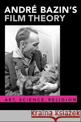 André Bazin's Film Theory: Art, Science, Religion Dalle Vacche, Angela 9780190067304 Oxford University Press, USA