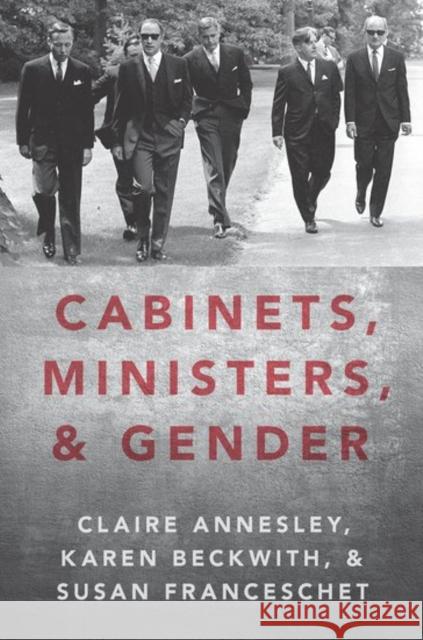 Cabinets, Ministers, and Gender Claire Annesley Karen Beckwith Susan Franceschet 9780190069018 Oxford University Press, USA