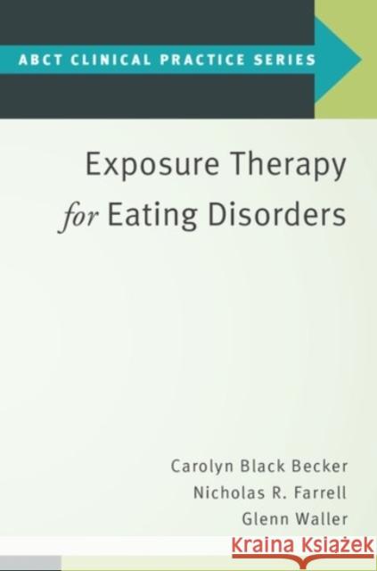 Exposure Therapy for Eating Disorders Carolyn Blac 9780190069742 Oxford University Press, USA