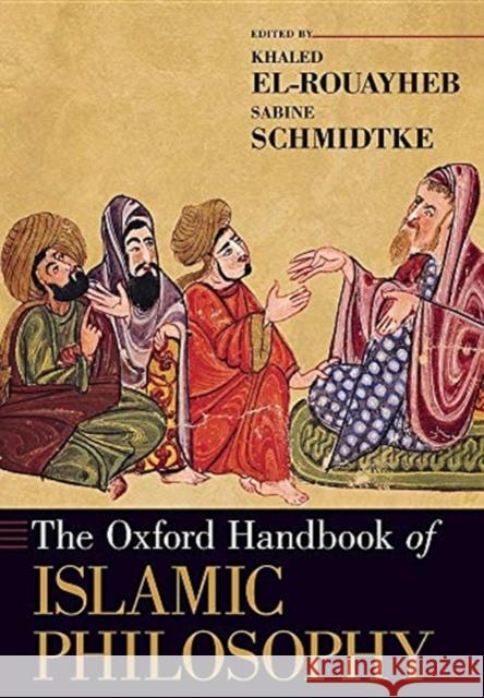 The Oxford Handbook of Islamic Philosophy Khaled El-Rouayheb Sabine Schmidtke 9780190070076