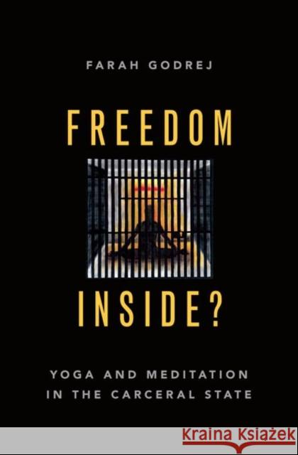 Freedom Inside?: Yoga and Meditation in the Carceral State Farah Godrej 9780190070083 Oxford University Press, USA