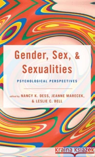 Gender, Sex, and Sexualities: Psychological Perspectives Nancy Dess Jeanne Marecek Leslie Bell 9780190070212 Oxford University Press, USA
