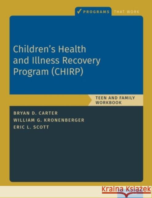 Children's Health and Illness Recovery Program (Chirp): Teen and Family Workbook Bryan D. Carter William G. Kronenberger Eric L. Scott 9780190070472 Oxford University Press, USA