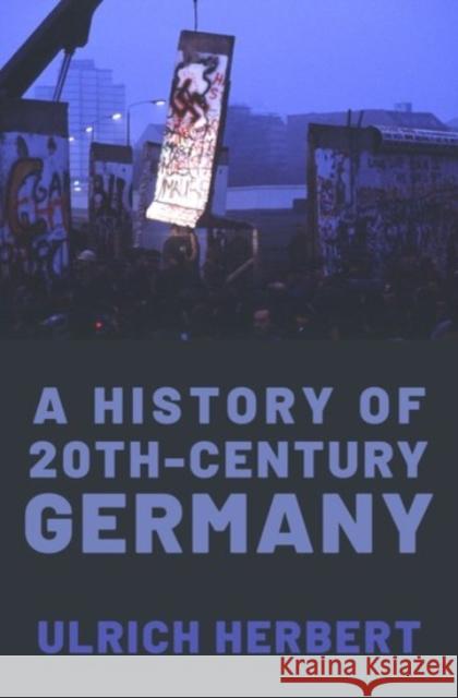 A History of Twentieth-Century Germany Ulrich (Professor of History, Professor of History, University of Freiburg) Herbert 9780190070649