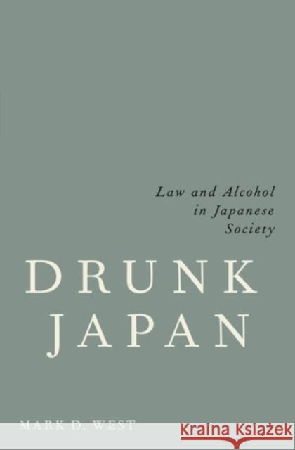 Drunk Japan: Law and Alcohol in Japanese Society Mark D. West 9780190070847 Oxford University Press, USA