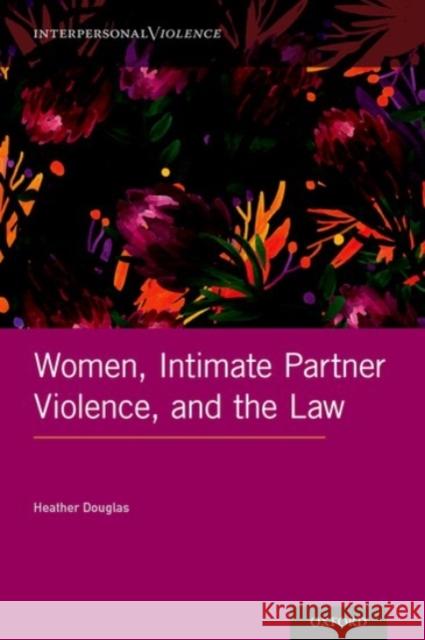 Women, Intimate Partner Violence, and the Law Heather Douglas 9780190071783 Oxford University Press, USA