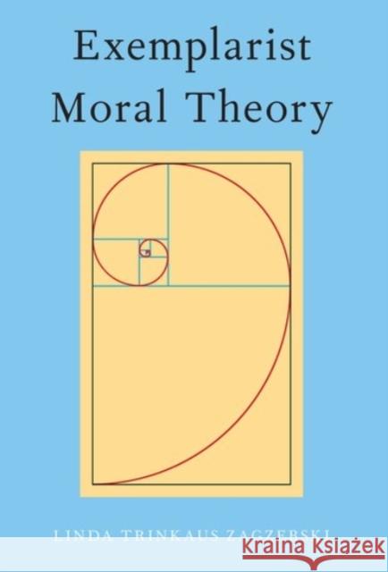 Exemplarist Moral Theory Linda Zagzebski 9780190072254