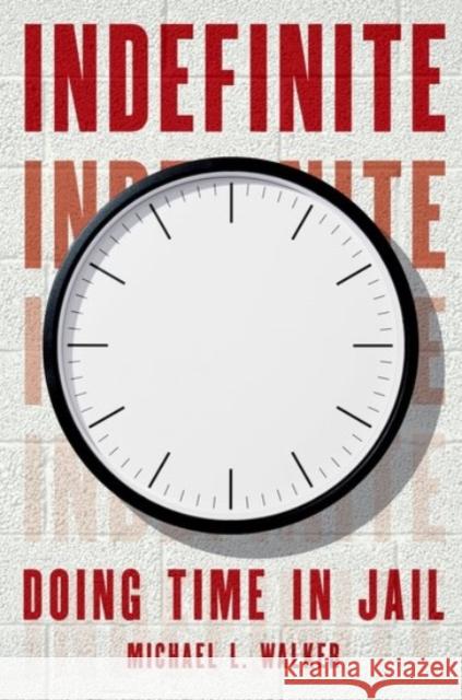 Indefinite: Doing Time in Jail Michael Lawrence Walker 9780190072865 Oxford University Press, USA