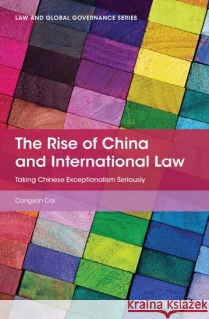 Rise of China and International Law: Taking Chinese Exceptionalism Seriously Cai, Congyan 9780190073602