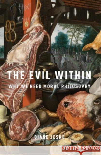 The Evil Within: Why We Need Moral Philosophy Diane Jeske 9780190074135 Oxford University Press, USA
