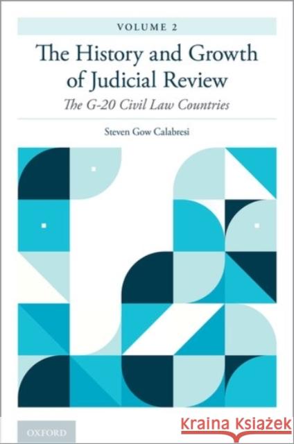 The History and Growth of Judicial Review, Volume 2: The G-20 Civil Law Countries Steven Gow Calabresi 9780190075736