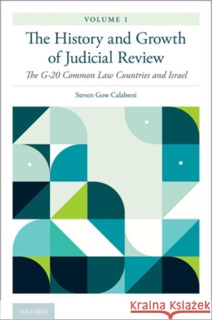The History and Growth of Judicial Review, Volume 1: The G-20 Common Law Countries and Israel Steven Gow Calabresi 9780190075774 Oxford University Press, USA