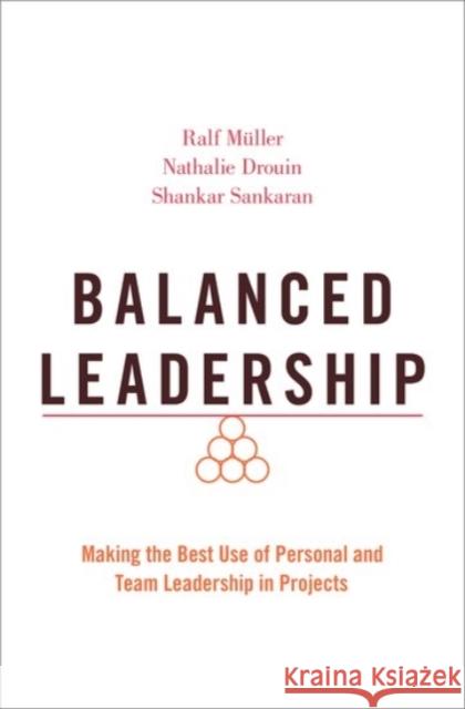 Balanced Leadership: Making the Best Use of Personal and Team Leadership in Projects Müller, Ralf 9780190076139