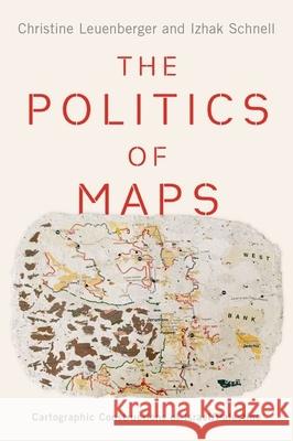 The Politics of Maps: Cartographic Constructions of Israel/Palestine Christine Leuenberger Izhak Schnell 9780190076238 Oxford University Press, USA