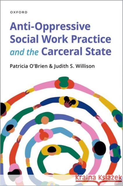 Anti-Oppressive Social Work Practice and the Carceral State Patricia (Associate Professor, Associate Professor, University of Illinois at Chicago) O'Brien 9780190076757
