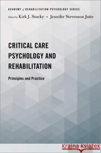 Critical Care Psychology and Rehabilitation: Principles and Practice Kirk J. Stucky Jennifer Stevenso 9780190077013 Oxford University Press, USA