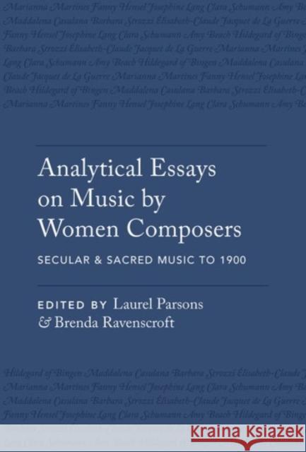 Analytical Essays on Music by Women Composers: Secular & Sacred Music to 1900 Laurel Parsons Brenda Ravenscroft 9780190077136 Oxford University Press, USA