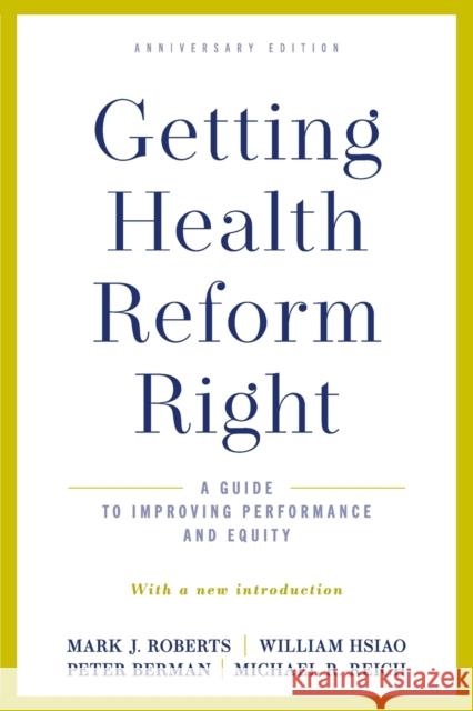 Getting Health Reform Right, Anniversary Edition: A Guide to Improving Performance and Equity Roberts, Marc J. 9780190077204