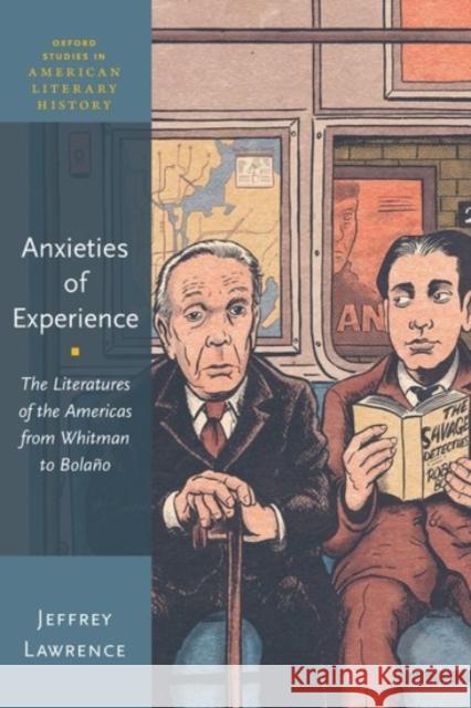 Anxieties of Experience: The Literatures of the Americas from Whitman to Bolaño Lawrence, Jeffrey 9780190077785